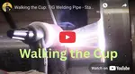 Walking the Cup TIG Welding Videos